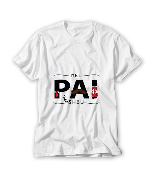 Camiseta Dia dos Pais Meu Pai É Show