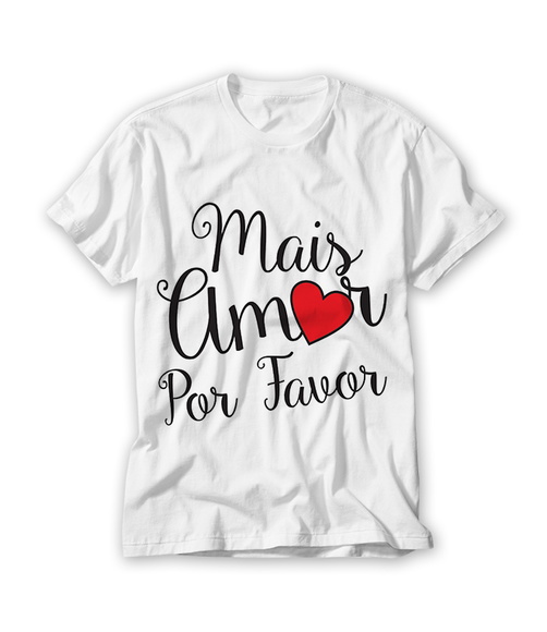 Camiseta Mais Amor Por Favor