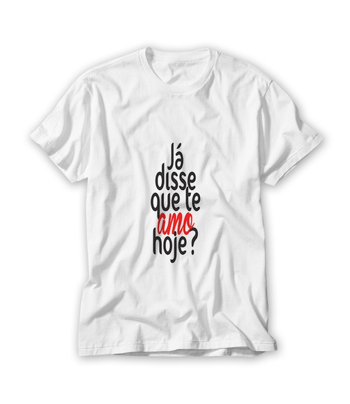 Camiseta Já Disse Que Te Amo Hoje?